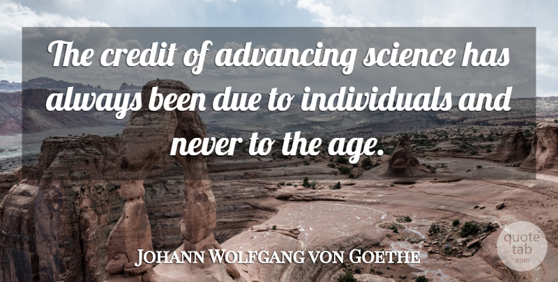 Johann Wolfgang von Goethe Quote About Birthday, Science, Age: The Credit Of Advancing Science...
