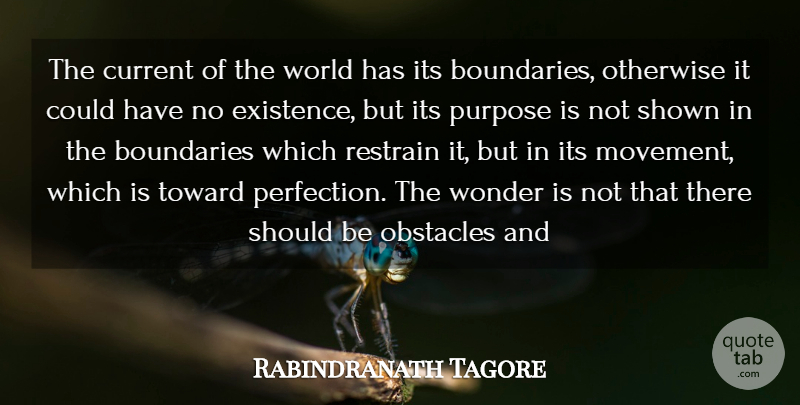 Rabindranath Tagore Quote About Boundaries, Current, Existence, Obstacles, Otherwise: The Current Of The World...