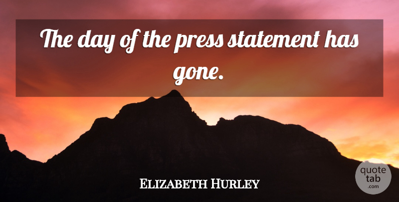 Elizabeth Hurley Quote About undefined: The Day Of The Press...