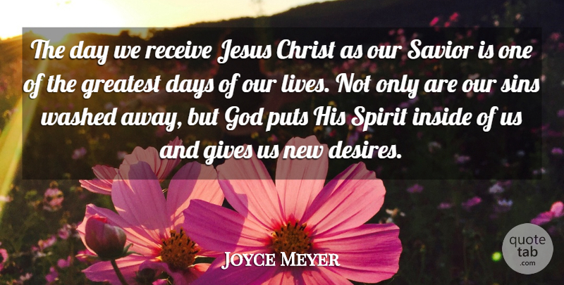 Joyce Meyer Quote About Jesus, Giving, Desire: The Day We Receive Jesus...