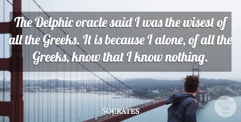 Socrates Quote About Oracle, Wisdom, Wisest: The Delphic Oracle Said I...