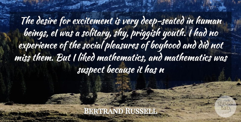 Bertrand Russell Quote About Boyhood, Desire, Excitement, Experience, Human: The Desire For Excitement Is...