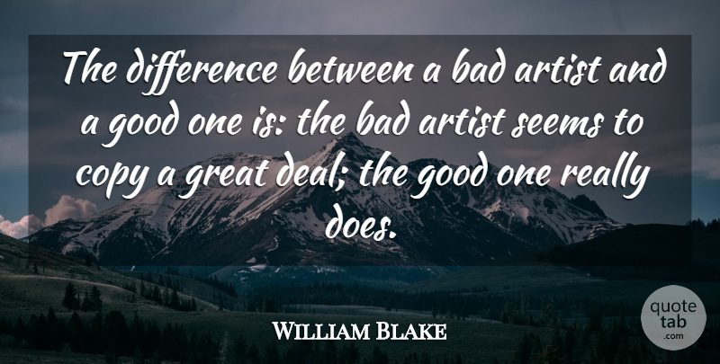 William Blake Quote About Artist, Differences, Thought Provoking: The Difference Between A Bad...