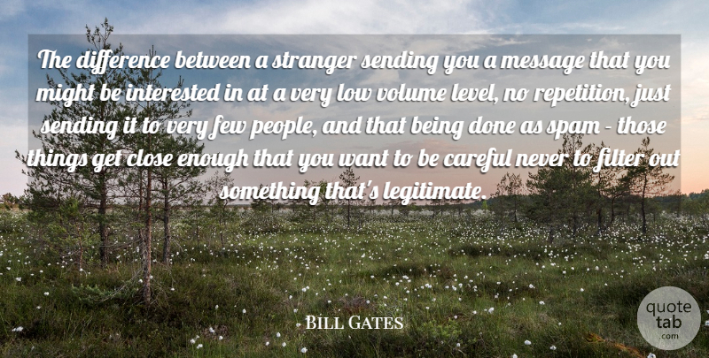 Bill Gates Quote About Inspirational, Differences, People: The Difference Between A Stranger...