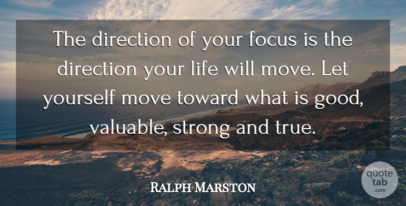 Ralph Marston Quote About Strong, Moving, Focus: The Direction Of Your Focus...