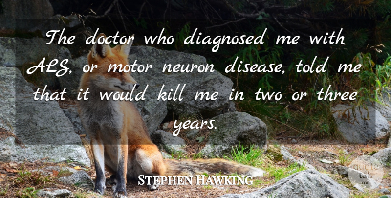 Stephen Hawking Quote About Years, Two, Doctors: The Doctor Who Diagnosed Me...