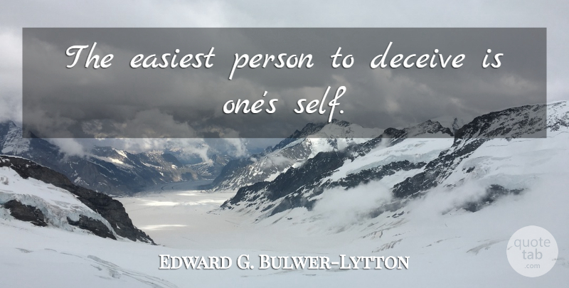 Edward G. Bulwer-Lytton Quote About undefined: The Easiest Person To Deceive...