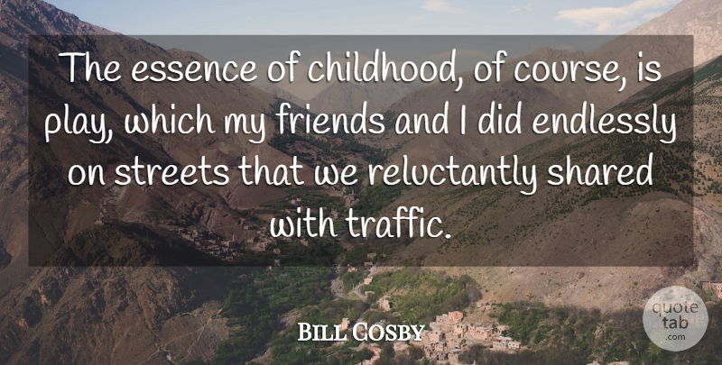 Bill Cosby Quote About Essence, Play, Childhood: The Essence Of Childhood Of...