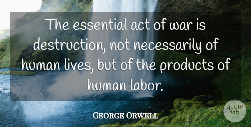 George Orwell Quote About Peace, War, Essentials: The Essential Act Of War...