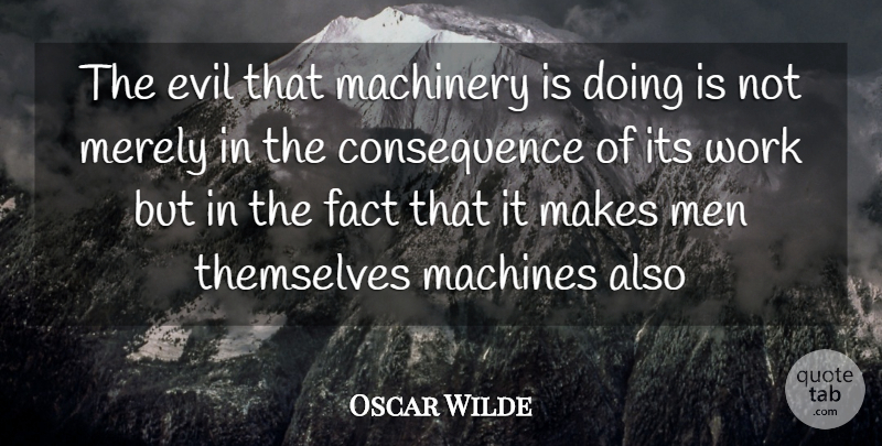 Oscar Wilde Quote About Men, Evil, Facts: The Evil That Machinery Is...