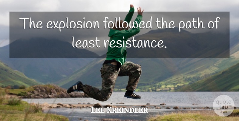 Lee Kreindler Quote About Explosion, Followed, Path: The Explosion Followed The Path...
