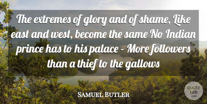 Samuel Butler Quote About East, Extremes, Followers, Glory, Indian: The Extremes Of Glory And...