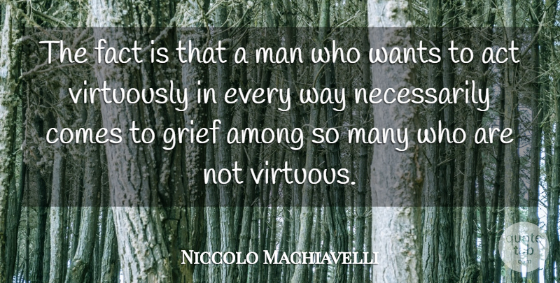 Niccolo Machiavelli Quote About Grief, Men, Way: The Fact Is That A...