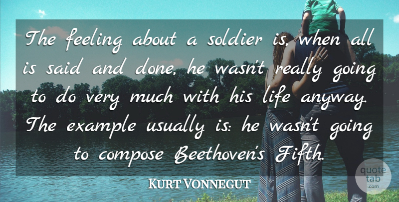 Kurt Vonnegut Quote About Army, Feelings, Soldier: The Feeling About A Soldier...