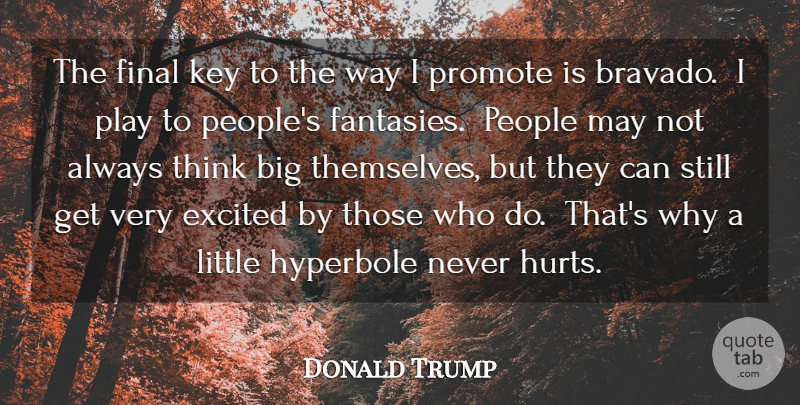 Donald Trump Quote About Excited, Final, Hyperbole, Key, People: The Final Key To The...
