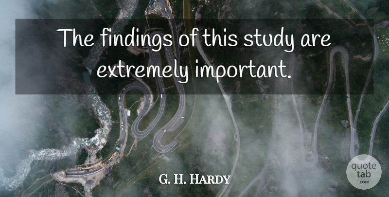 G. H. Hardy Quote About Extremely, Study: The Findings Of This Study...
