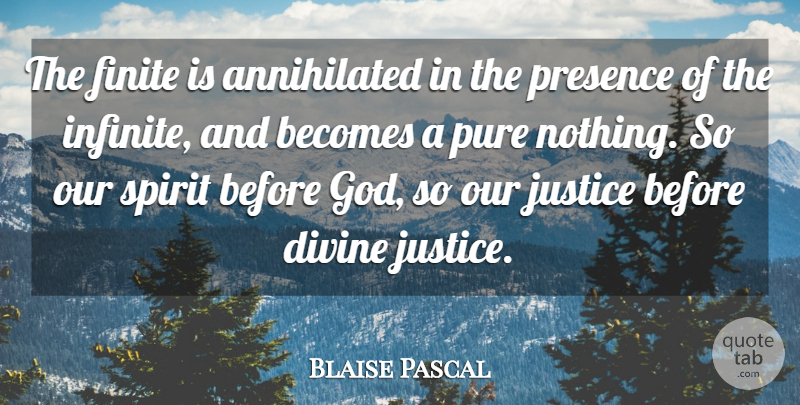 Blaise Pascal Quote About Divine Justice, Spirit, Infinite: The Finite Is Annihilated In...