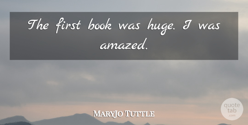MaryJo Tuttle Quote About Book: The First Book Was Huge...