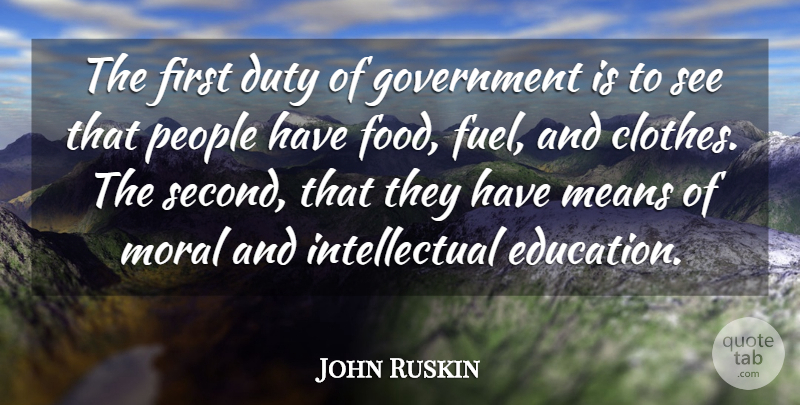 John Ruskin Quote About Education, Mean, Government: The First Duty Of Government...