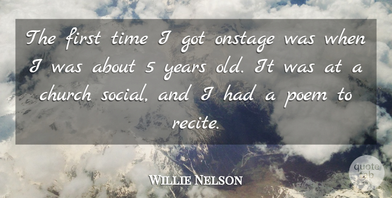 Willie Nelson Quote About Years, Church, Firsts: The First Time I Got...
