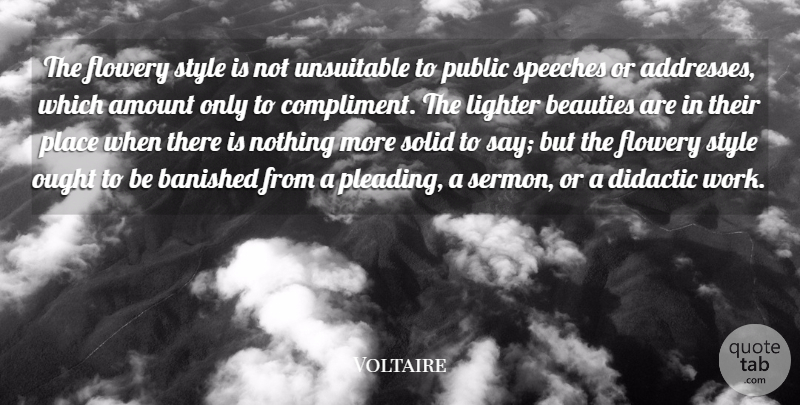 Voltaire Quote About Style, Addresses, Speech: The Flowery Style Is Not...