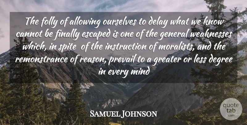 Samuel Johnson Quote About Allowing, Cannot, Degree, Delay, Escaped: The Folly Of Allowing Ourselves...