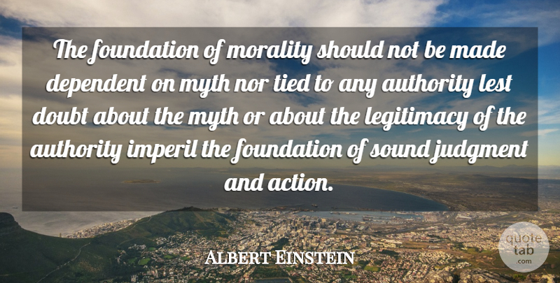Albert Einstein Quote About Atheist, Doubt, Atheism: The Foundation Of Morality Should...