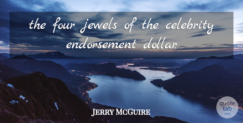 Jerry McGuire Quote About Celebrity, Four, Jewels: The Four Jewels Of The...