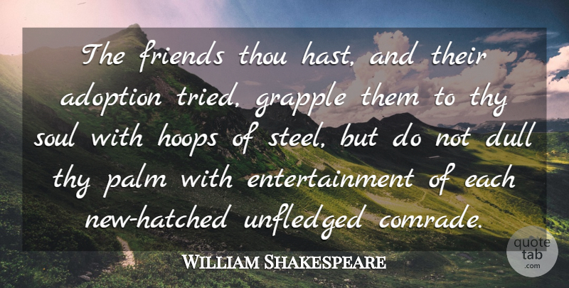 William Shakespeare Quote About Adoption, Dull, Entertainment, Friends Or Friendship, Hoops: The Friends Thou Hast And...