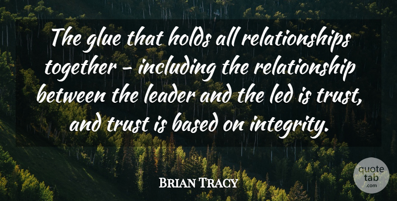 Brian Tracy Quote About Based, Glue, Holds, Including, Leader: The Glue That Holds All...