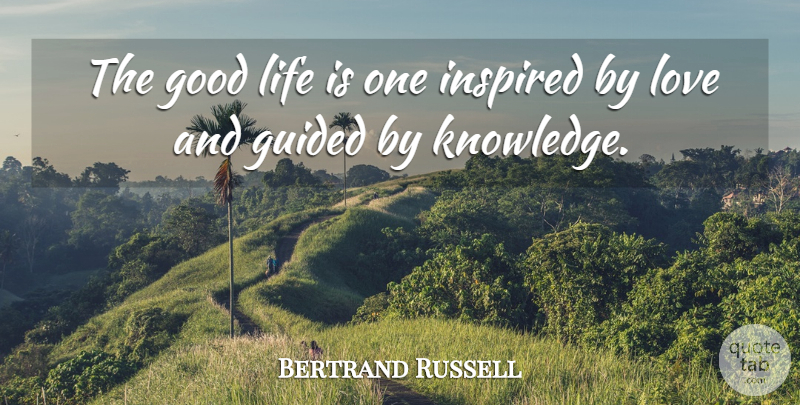 Bertrand Russell Quote About Love, Life, Relationship: The Good Life Is One...