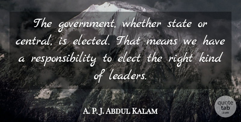 Abdul Kalam Quote About Mean, Responsibility, Government: The Government Whether State Or...