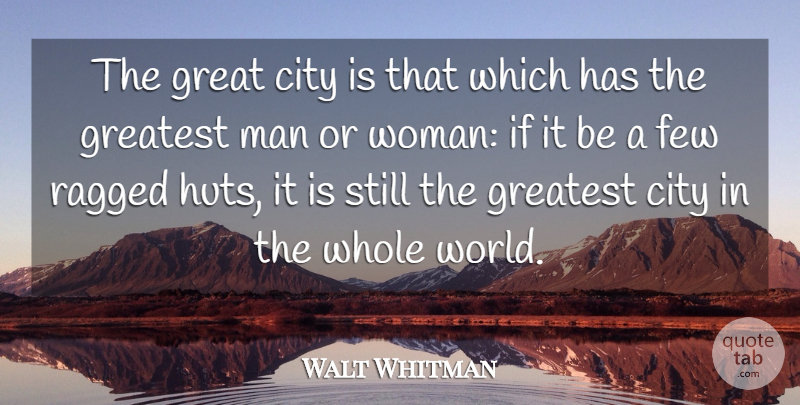 Walt Whitman Quote About Men, Cities, World: The Great City Is That...