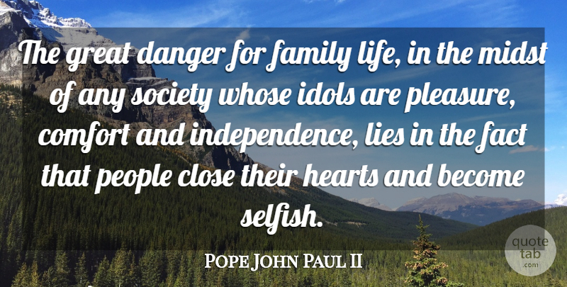 Pope John Paul II Quote About Family, Selfish, Lying: The Great Danger For Family...