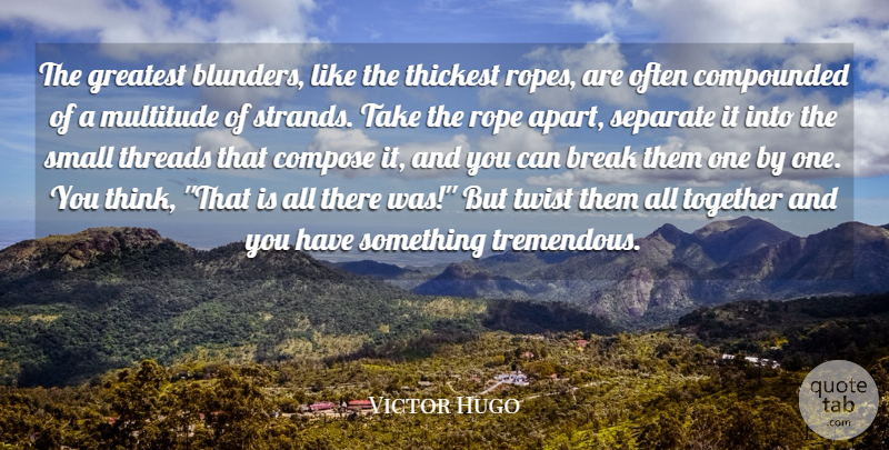Victor Hugo Quote About Mistake, Thinking, Together: The Greatest Blunders Like The...