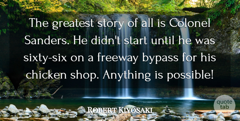 Robert Kiyosaki Quote About Bypass, Colonel, Until: The Greatest Story Of All...