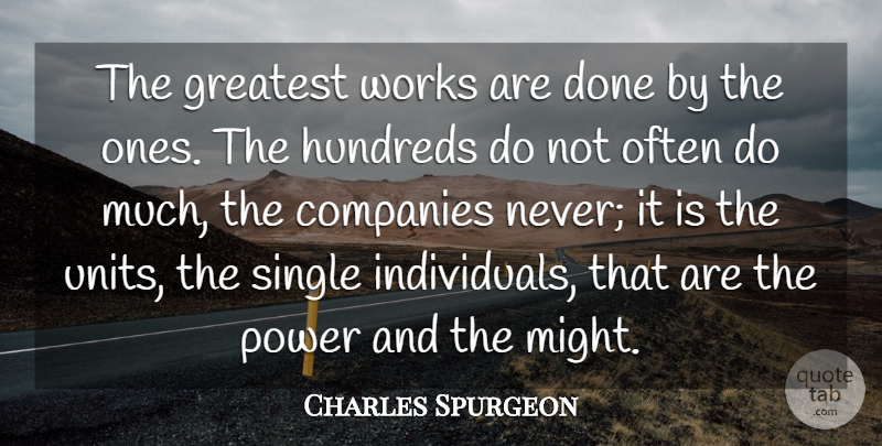 Charles Spurgeon Quote About Individual Effort, Achievement, Done: The Greatest Works Are Done...