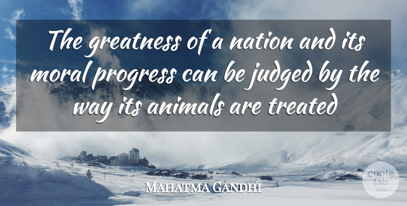 Mahatma Gandhi: The greatness of a nation and its moral progress can be...  | QuoteTab