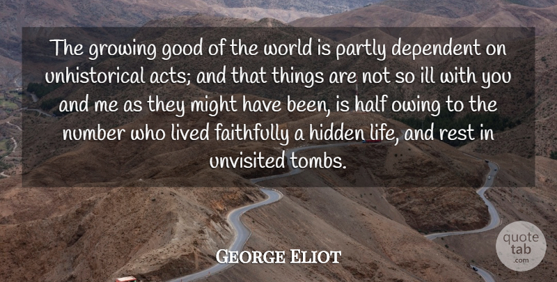 George Eliot Quote About Dependent, Faithfully, Good, Growing, Half: The Growing Good Of The...