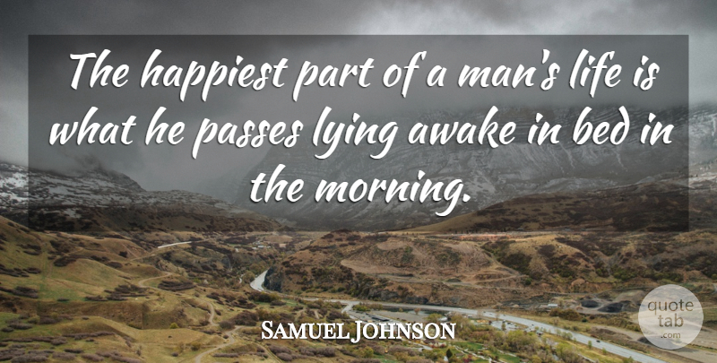 Samuel Johnson Quote About Good Morning, Lying, Sunshine: The Happiest Part Of A...