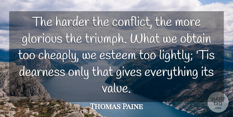 Thomas Paine Quote About Esteem, Gives, Glorious, Harder, Obstacles: The Harder The Conflict The...