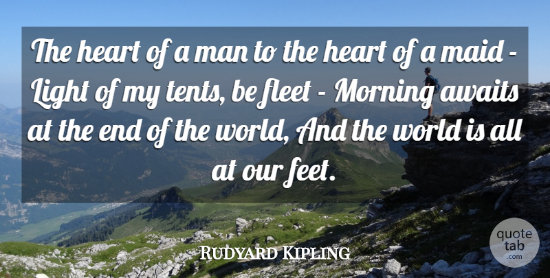 Rudyard Kipling Quote About Life, Morning, Heart: The Heart Of A Man...