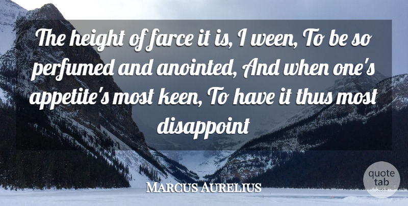 Marcus Aurelius Quote About Disappoint, Farce, Height, Thus: The Height Of Farce It...