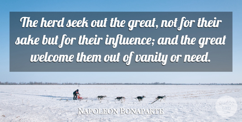 Napoleon Bonaparte Quote About Greatness, Vanity, Needs: The Herd Seek Out The...