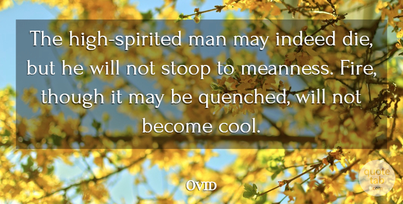 Ovid Quote About Men, Fire, May: The High Spirited Man May...