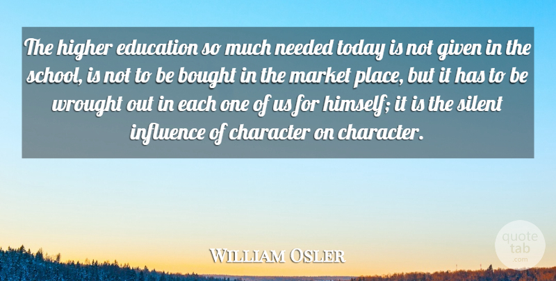 William Osler Quote About School, Character, Today: The Higher Education So Much...