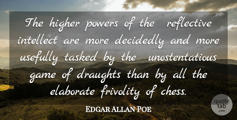 Edgar Allan Poe Quote About Decidedly, Elaborate, Frivolity, Game, Higher: The Higher Powers Of The...