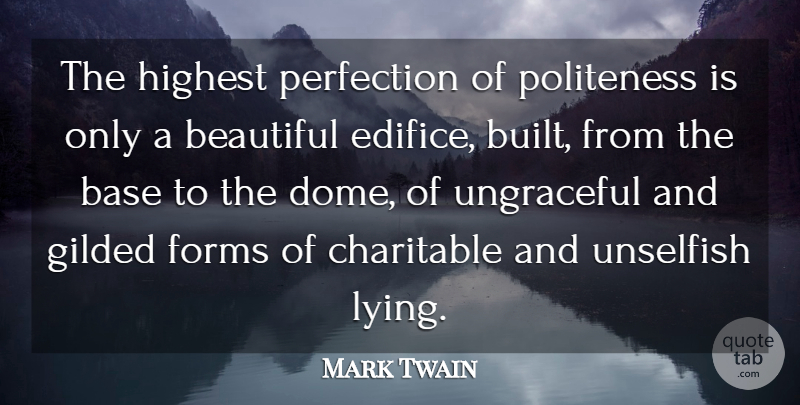 Mark Twain Quote About Beautiful, Lying, Perfection: The Highest Perfection Of Politeness...
