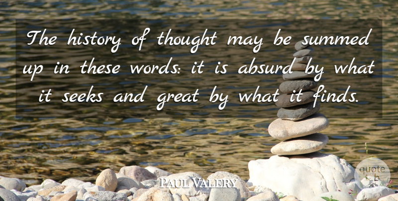 Paul Valery Quote About May, Absurd: The History Of Thought May...