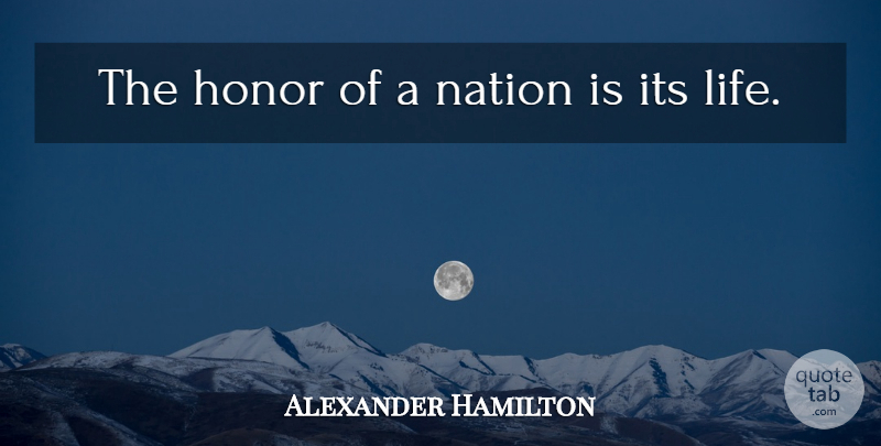 Alexander Hamilton Quote About Life: The Honor Of A Nation...